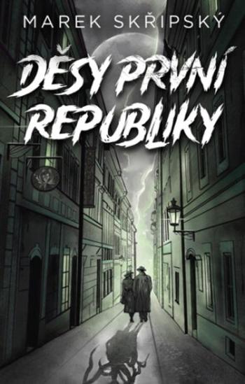 Děsy první republiky - Marek Skřipský