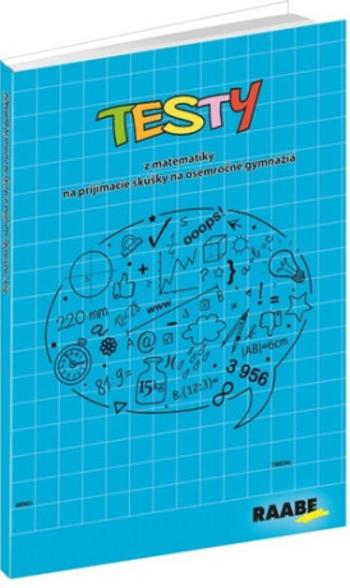 Testy z matematiky na prijímacie skúšky na osemročné gymnáziá - Jana Králíková, Jaroslav Kurcina, Karin Macháčová