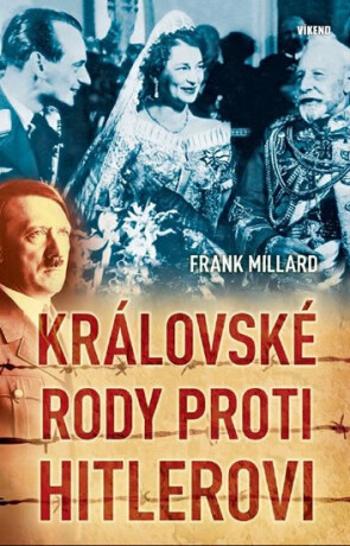 Královské rody proti Hitlerovi - Millard Frank