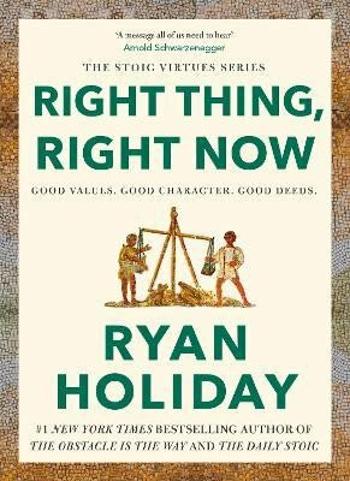 Right Thing, Right Now - Ryan Holiday