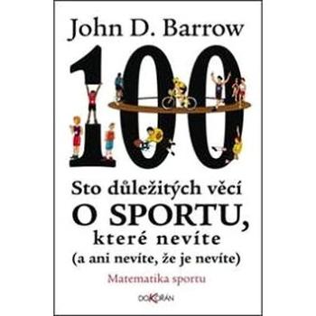 Sto důležitých věcí o sportu, které nevíte: (a ani nevíte, že je nevíte) (978-80-7363-515-2)