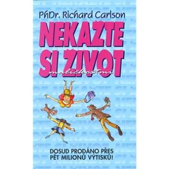 Nekažte si život maličkostmi (80-7197-160-X)