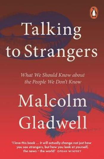 Talking to Strangers : What We Should Know about the People We Don´t Know - Malcolm Gladwell