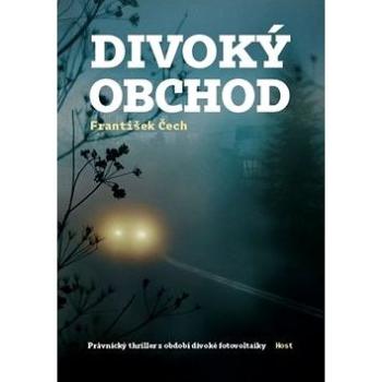 Divoký obchod: Právnický thriller z období divoké fotovoltaiky (978-80-7577-607-5)