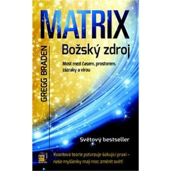 Matrix Božský zdroj: Most mezi časem, prostorem, zázraky a vírou (978-80-7359-153-3)