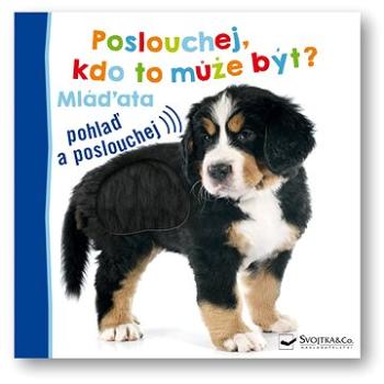 Poslouchej, kdo to může být? Mláďata (978-80-256-3370-0)