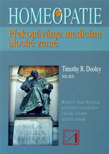 Homeopatie - překonáváme medicínu ploché země - Dooley Timothy R.