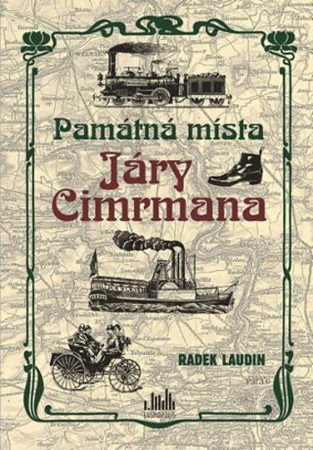 Památná místa Járy Cimrmana - Tady všude byl, tady všude šel… - Radek Laudin