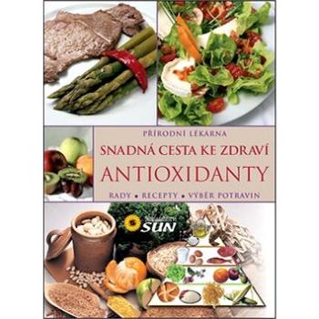 Snadná cesta ke zdraví Antioxidanty: Rady, recepty, výběr potravin (978-80-7371-586-1)