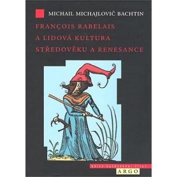 Francois Rabelais a lidová kultura středověku a renesance (80-7203-776-5)