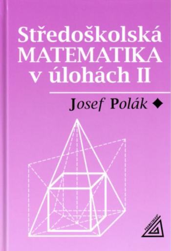 Středoškolská matematika v úlohách II - Josef Polák