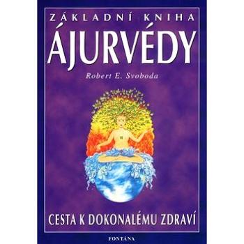 Základní kniha Ájurvédy: Cesta k dokonalému zdraví (80-7336-187-6)