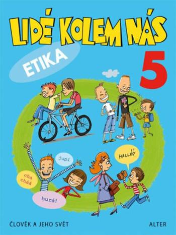 Lidé kolem nás 5 - Etika pro 5. ročník ZŠ - Hana Staudková, Lenka Bradáčová, Alena Šotolová