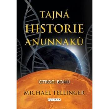 Tajná historie Anunnaků: Otroci bohů (978-80-7336-971-2)