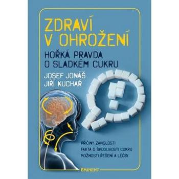 Zdraví v ohrožení: Hořká pravda o bílém cukru (978-80-7281-464-0)