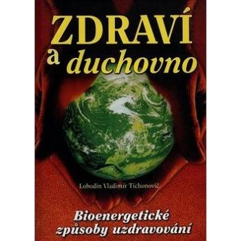 Zdraví a duchovno: Bioenergetické způsoby uzdravování (978-80-88809-68-5)