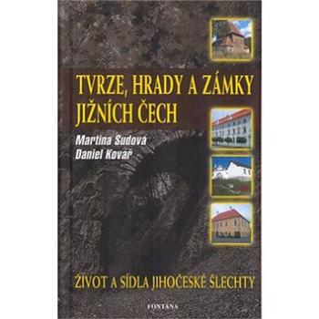 Tvrze, hrady a zámky jižních Čech: Život a sídla jihočeské šlechty (80-7336-292-9)