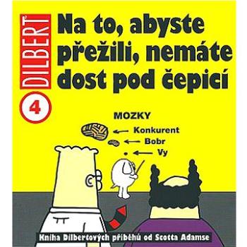 Dilbert 4 Na to, abyste přežili, nemáte dost pod čepicí (978-80-7449-100-9)