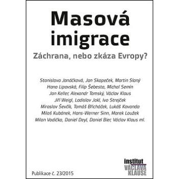 Masová imigrace Záchrana, nebo zkáza Evropy?: Publikace č. 23/2015 (978-80-87806-96-8)