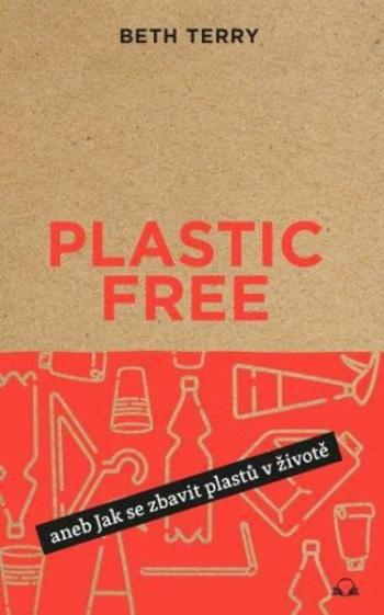 Plastic free aneb Jak se zbavit plastů v životě - Beth Terry