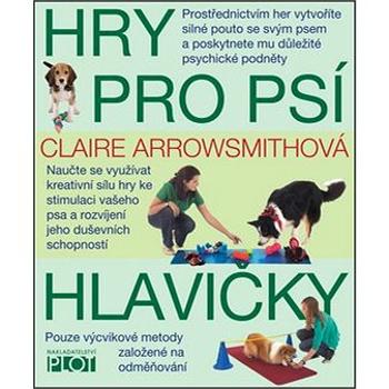 Hry pro psí hlavičky (978-80-7428-207-2)