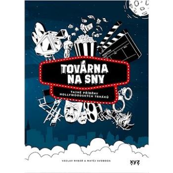 Továrna na sny: Tajné příběhy hollywoodských trháků (978-80-7683-001-1)