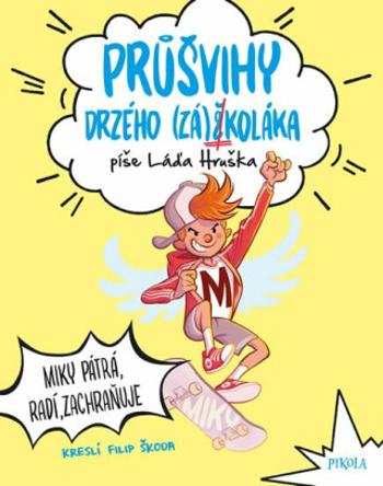 Průšvihy drzého záškoláka: Miky pátrá, radí, zachraňuje - Láďa Hruška