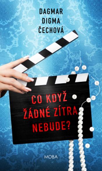 Co když žádné zítra nebude? - Dagmar Digma Čechová - e-kniha