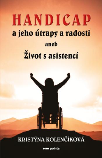 Handicap a jeho útrapy a radosti - Kristýna Kolenčíková - e-kniha