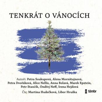 Tenkrát o Vánocích - Petra Soukupová, Ondřej Neff, Petra Dvořáková, Marek Epstein, Anna Bolavá, Alice Nellis, Petr Stančík, Alena Mornštajnová, Irena 