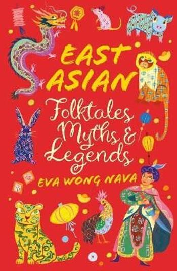 East Asian Folktales, Myths and Legends - Eva Wong Nava