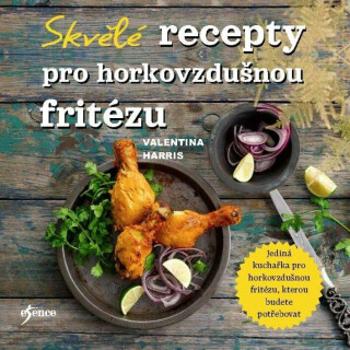 Skvělé recepty pro horkovzdušnou fritézu - Valentina Harris