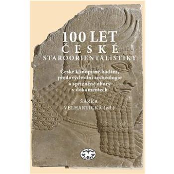 100 let české staroorientalistiky: České klínopisné bádání, předovýchodní archeologie a spřízněné ob (978-80-7277-588-0)