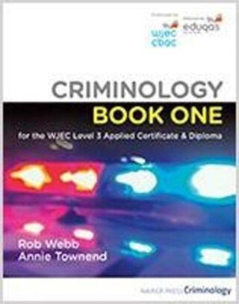 Criminology Book One for the WJEC Level 3 Applied Certificate & Diploma - Annie Townend, Rob Webb