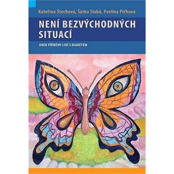 Není bezvýchodných situací aneb příběhy lidí s diabetem: aneb příběhy lidí s diabetem (978-80-7345-381-7)