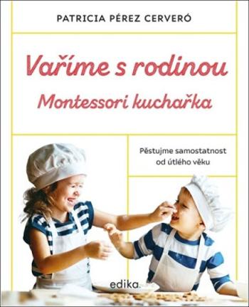 Vaříme s rodinou Montessori kuchařka - Patricia Pérez Cerveró