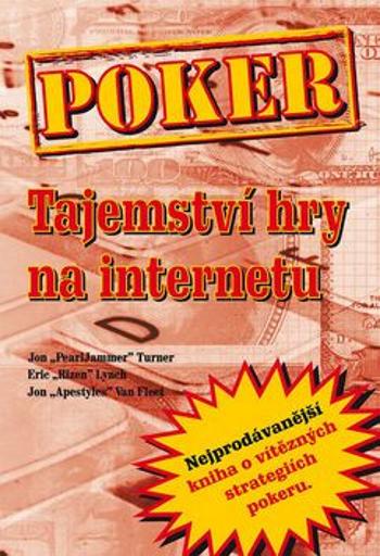 Poker - Tajemství hry na internetu - Eric Lynch, Jon Turner, Jon Van Fleet