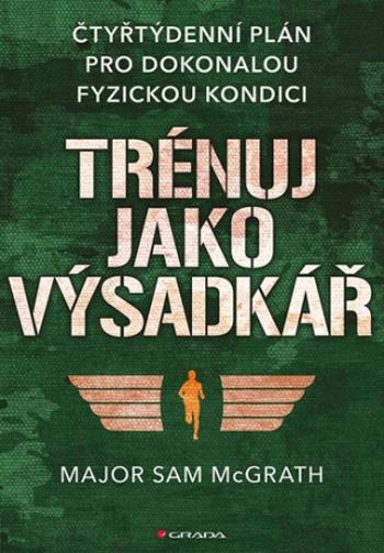 Trénuj jako výsadkář - čtyřtýdenní plán pro dosažení dokonalé fyzické kondice - Sam McGrath