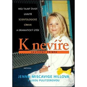 K nevíře Skutečný příběh: Můj tajný život uvnitř scientologické církve a dramatický útěk (978-80-89873-00-5)