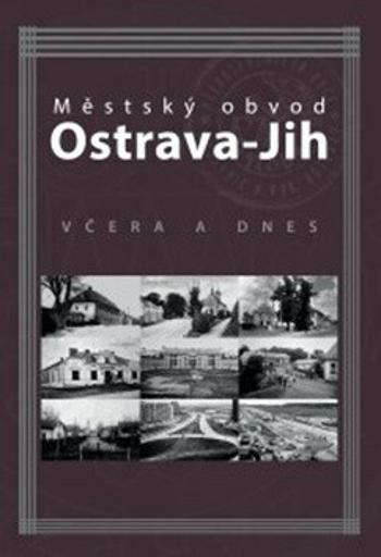 Městský obvod Ostrava-Jih včera a dnes - Petr Přendík, Marian Lipták, Tomáš Majliš, Antonín Szturc