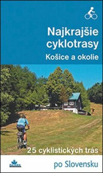 Najkrajšie cyklotrasy - Košice a okolie - Karol Mizla