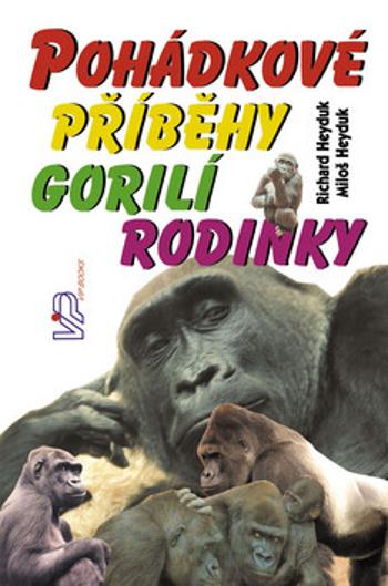 Pohádkové příběhy gorilí rodinky - Richard Heyduk, Miloš Heyduk