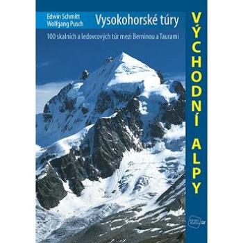 Vysokohorské túry Východní Alpy: 100 skalních a ledovcových túr mezi Berninou a Taurami (978-80-7267-623-1)