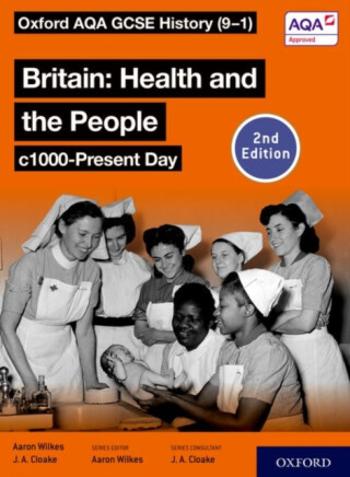 Oxford AQA GCSE History (9-1): Britain: Health and the People c1000-Present Day Student Book Second Edition - Aaron Wilkes, Jon Cloake