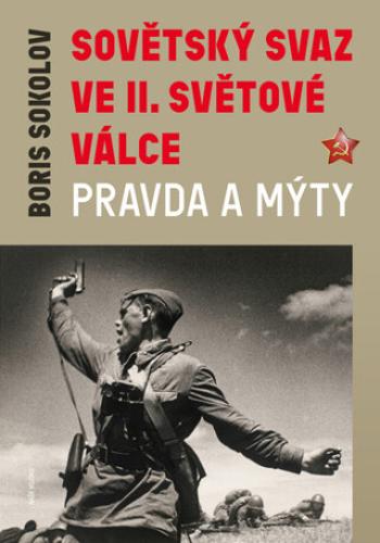 Sovětský svaz ve druhé světové válce - Pravda a mýty - Sokolov Boris