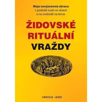 Židovské rituální vraždy: Moje nevýznamná obrana v podobě úvah ve vězení a na svobodě na téma (978-80-87525-30-2)