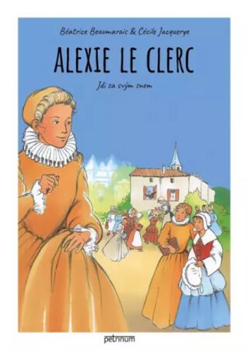 Alexie Le Clerc. Jdi za svým snem - Béatrice Beaumarais, Cécile Jacquerye