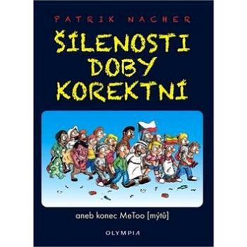 Šílenosti doby korektní: aneb konec MeToo (mýtů) (978-80-7376-512-5)