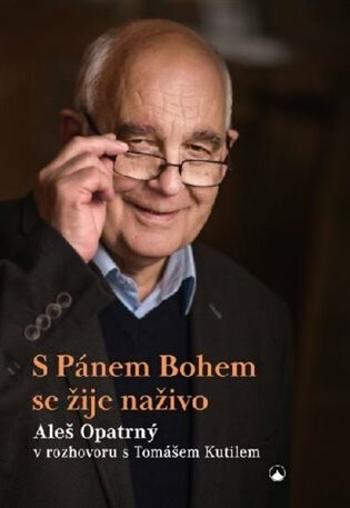 S Pánem Bohem se žije naživo - Aleš Opatrný v rozhovoru s Tomášem Kutilem - Aleš Opatrný