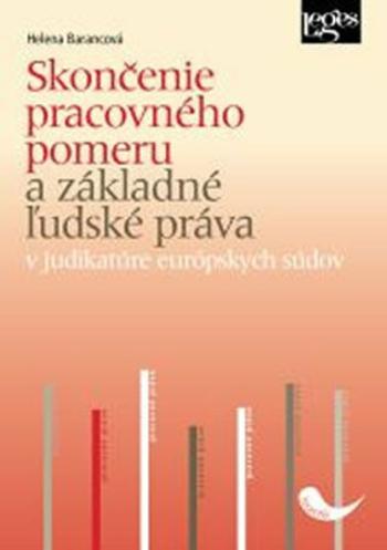 Skončenie pracovného pomeru a základné ľudské práva v judikatúre európskych súdov - Helena Barancová